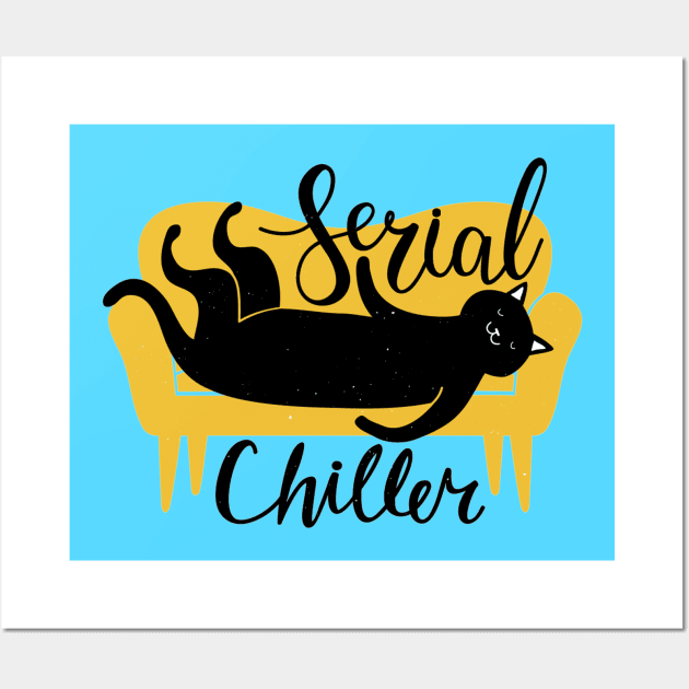 Serial Chiller - Funny Cat Quote Artwork Wall Art by Artistic muss